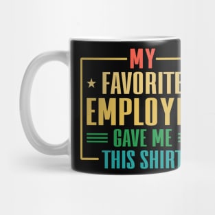 My Favorite Employee Gave Me This Shirt Mug